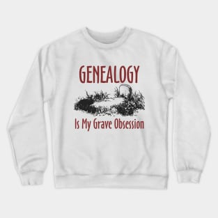 Genealogy is My Grave Obsession Crewneck Sweatshirt